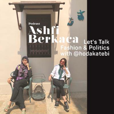 #4 Let's Talk Fashion & Politics with Hoda Katebi