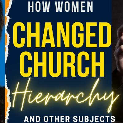 How Women Have Changed the HIERARCHY of the Church