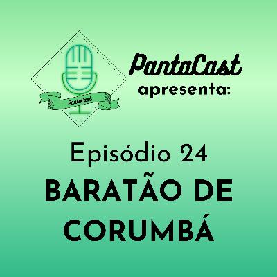 Baratão de Corumbá (PantaCast #24)