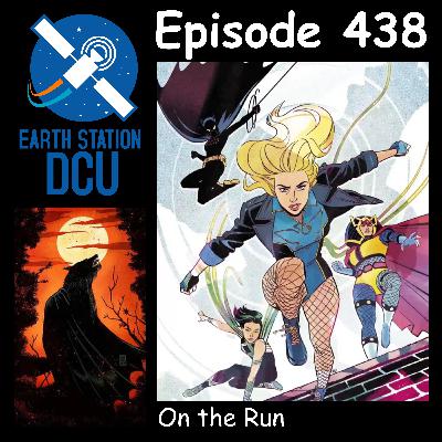 The Earth Station DCU Episode 438 – On the Run The Earth Station DCU Episode 438 – On the Run