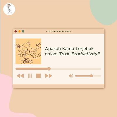 BINCANG : Apakah Kamu Terjebak Dalam Toxic Productivity?