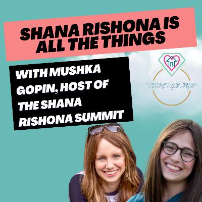 Ep. 207 - Shana Rishona is All the Things with Mushka Gopin, host of the Shana Rishona Summit