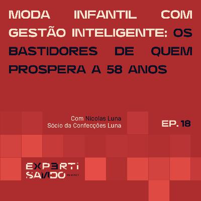 Moda Infantil com Gestão Inteligente: Os Bastidores de Quem Prospera a 58 Anos - Ep. 18 com Nicolas Luna Moda Infantil com Gestão Inteligente: Os Bastidores de Quem Prospera a 58 Anos - Ep. 18 com Nicolas Luna