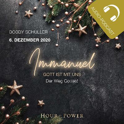 06.12.2020: Bobby Schuller: Immanuel – Gott ist mit uns: Der Weg Gottes! 06.12.2020: Bobby Schuller: Immanuel – Gott ist mit uns: Der Weg Gottes!