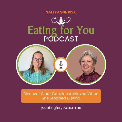 Episode 152: Discover What Caroline Achieved When She Stopped Dieting