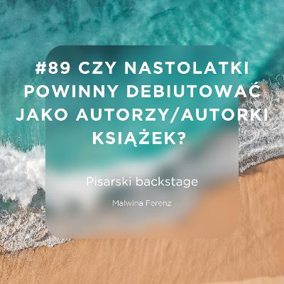 #89 Czy nastolatki powinny debiutować jako autorzy/autorki książek? Oraz o „Nullu” Twardocha.