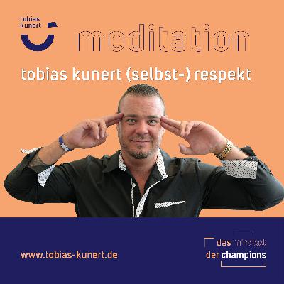 Das Mindset der Champions - Folge 80 - Meditation (Selbst-) Respekt von Tobias Kunert Das Mindset der Champions - Folge 80 - Meditation (Selbst-) Respekt von Tobias Kunert