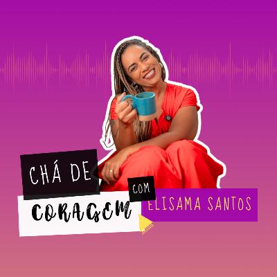 Ep. 70 - A SUA RELAÇÃO TE ABASTECE OU TE CONSOME?, Chá de Coragem com Elisama Santos Ep. 70 - A SUA RELAÇÃO TE ABASTECE OU TE CONSOME?, Chá de Coragem com Elisama Santos