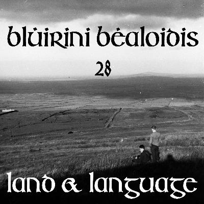 Blúiriní Bealoidis 28 - Land & Language (with Manchán Magan) Blúiriní Bealoidis 28 - Land & Language (with Manchán Magan)