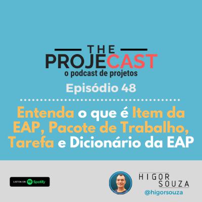 The ProjeCast #48 - Entenda a diferença entre Item da EAP, Pacote de Trabalho, Tarefa e Dicionário da EAP.
