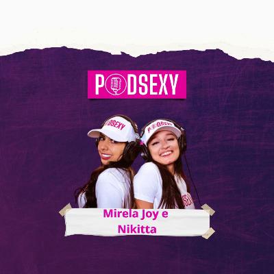 MIRELA JOY E NIKITTA - PAPO RETO - PodSexy #38