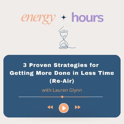 3 Proven Strategies for Getting More Done in Less Time (Re-Air) 3 Proven Strategies for Getting More Done in Less Time (Re-Air)