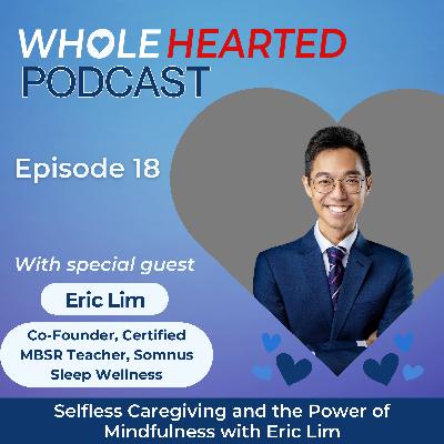 Selfless Caregiving and the Power of Mindfulness with Eric Lim