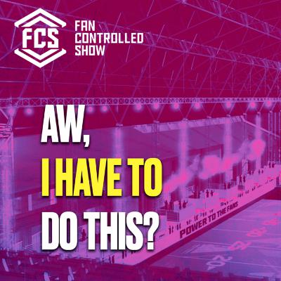 The Fan Controlled Show: Aw, I Have to Do This?