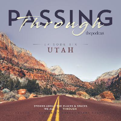 Ep 06: Passing Through Utah