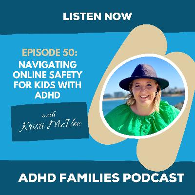 Ep 50 - Navigating Online Safety for Kids with ADHD