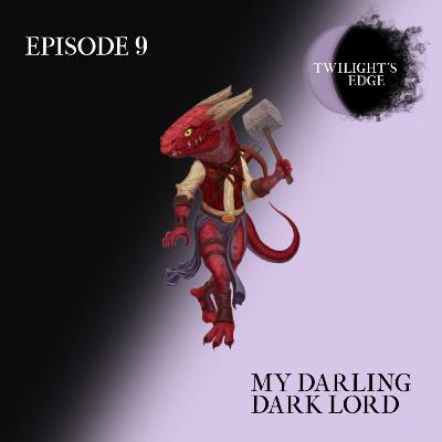 Twilight's Edge | S2 Ep. 9 - My Darling Dark Lord