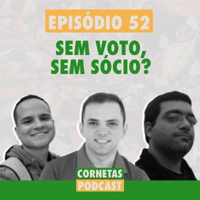 Cornetas #52 - Sem voto, sem sócio?