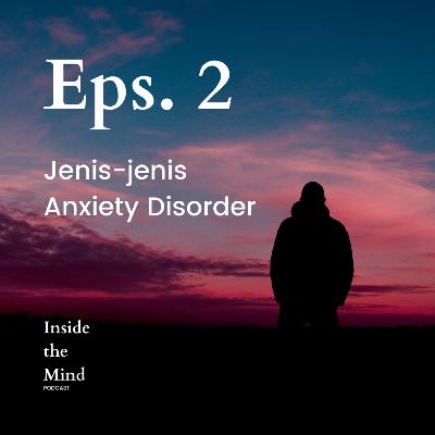 Eps.2 || Jenis-jenis Anxiety Disorder