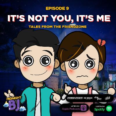 IT'S NOT YOU, IT'S ME: Tales from the Friendzone