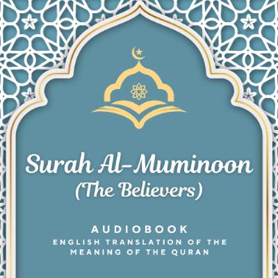 Surah Al Muminoon (The Believers) ENGLISH Surah Al Muminoon (The Believers) ENGLISH