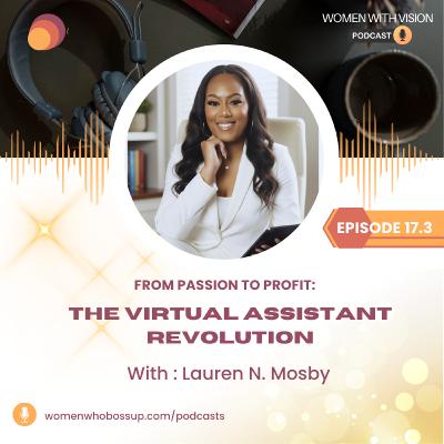 Episode 17.3 From Passion to Profit: The Virtual Assistant Revolution with Lauren N Mosby Episode 17.3 From Passion to Profit: The Virtual Assistant Revolution with Lauren N Mosby