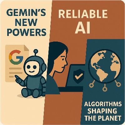 Gemini’s New Powers, Reliable AI, and Algorithms Shaping the Planet — Episode 5 Gemini’s New Powers, Reliable AI, and Algorithms Shaping the Planet — Episode 5