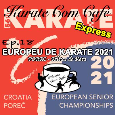 Ep.18 - Express European Karate Championship Porec 2021 - Atletas do Kata Ep.18 - Express European Karate Championship Porec 2021 - Atletas do Kata