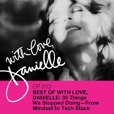 Best of With Love, Danielle: 35 Things We Stopped Doing—From Mindset to Tech Stack