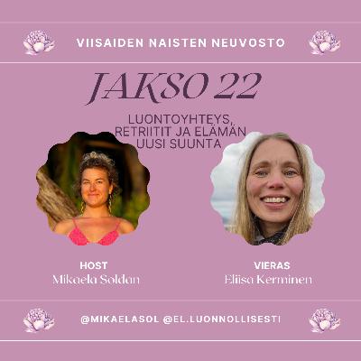 22. Luontoyhteys, retriitit ja elämän muutos – vieraana Eliisa Kerminen 22. Luontoyhteys, retriitit ja elämän muutos – vieraana Eliisa Kerminen