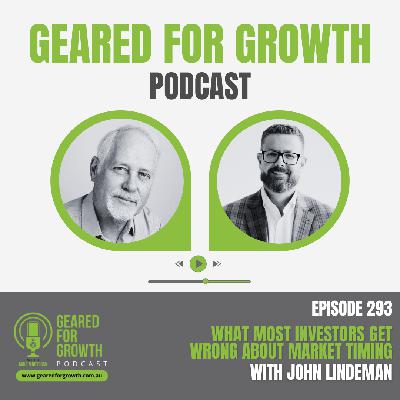 Ep. 293: What Most Investors Get Wrong About Market Timing, with John Lindeman