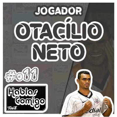 OTACILIO NETO - HABLAS COMIGO PODCAST #011