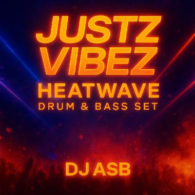 JUSTZ VIBEZ (HEATWAVE Drum & Bass Set)
