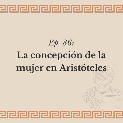 Ep. 36: La concepción de la mujer en Aristóteles