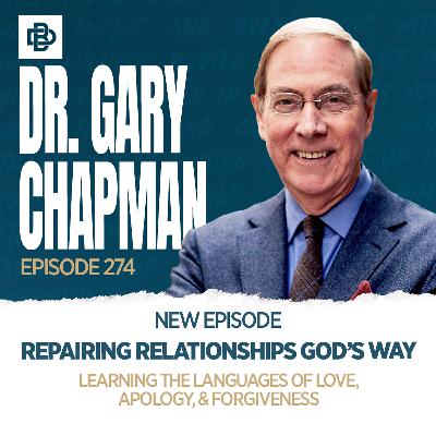 Repairing Relationships God’s Way: Learning the Languages of Love, Apology, & Forgiveness with Dr. Gary Chapman, Ep. 274 Repairing Relationships God’s Way: Learning the Languages of Love, Apology, & Forgiveness with Dr. Gary Chapman, Ep. 274