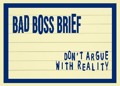 Don’t Argue With Reality | Bad Boss Brief - 50 (audio)