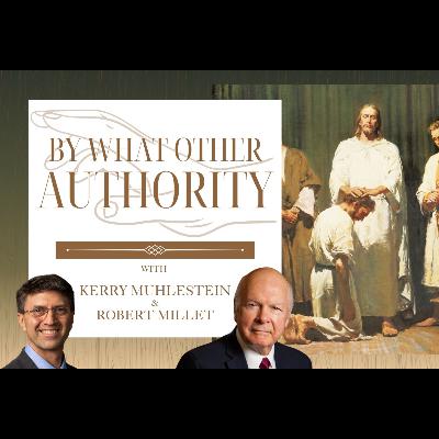 S4 E48 By What Other Authority: Robert Millet on Priesthood Authority in Section 107