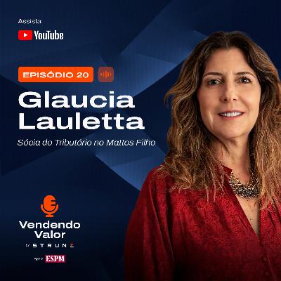 #20: Glaucia Lauletta, Sócia do Tributário no Mattos Filho