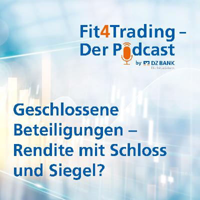 Fit4Trading #75: Geschlossene Beteiligungen - Rendite mit Schloss und Siegel? Fit4Trading #75: Geschlossene Beteiligungen - Rendite mit Schloss und Siegel?