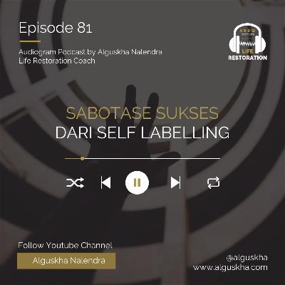 Ep #81: Sabotase Sukses Dari Self-Labelling Ep #81: Sabotase Sukses Dari Self-Labelling