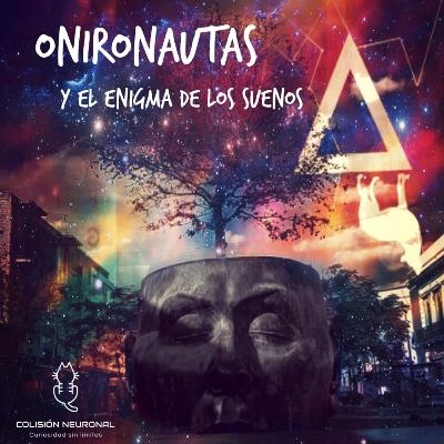 EP09 ONIRONAUTAS Y EL ENIGMA DE LOS SUEÑOS EP09 ONIRONAUTAS Y EL ENIGMA DE LOS SUEÑOS