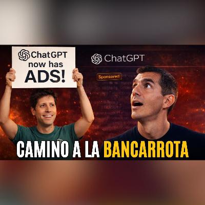 La publicidad llega a ChatGPT… ¿Comienza la Bancarrota?💰(Ep. 138)