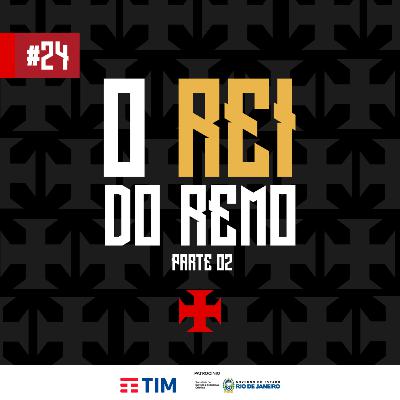 Ep. 24 - O Rei do Remo - Parte 2