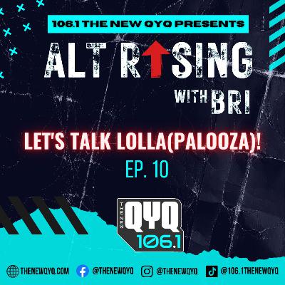 ALT Rising Ep. 10: Let's talk LOLLA! ALT Rising Ep. 10: Let's talk LOLLA!