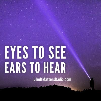 LIM Radio S10E47 Eyes to SEE and Ears to HEAR