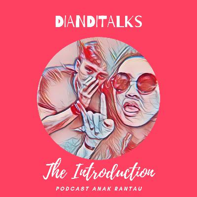 Eps. 001 - INTRODUCTION #DIANDITALKS