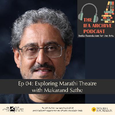 Ep 04: Exploring Marathi Theatre with Makarand Sathe Ep 04: Exploring Marathi Theatre with Makarand Sathe