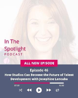 Ep 46 - How Studios Can Become the Future of Talent Development with Josephine Lancuba