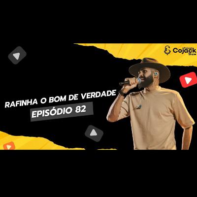 Rafinha o Bom de Verdade - Cojack Show Podcast - EP. 82 Rafinha o Bom de Verdade - Cojack Show Podcast - EP. 82