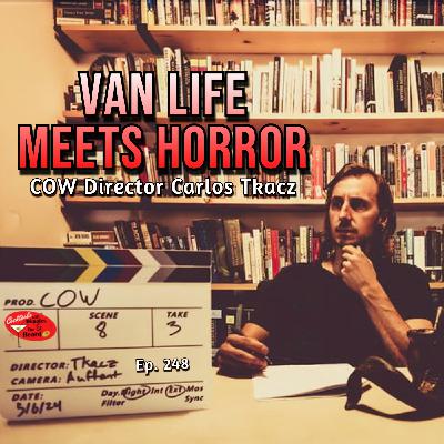 The Man Who Turned Van Life Into a Horror Movie ~ COW Director Carlos Tkacz | Ep. 248